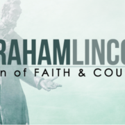 Abraham Lincoln: A Man of Faith and Courage