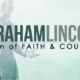 Abraham Lincoln: A Man of Faith and Courage