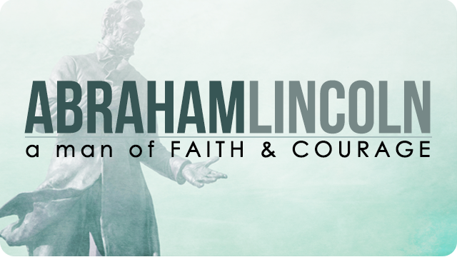 Abraham Lincoln: A Man of Faith and Courage