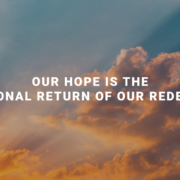 Our Hope is The Personal Return of Our Redeemer
