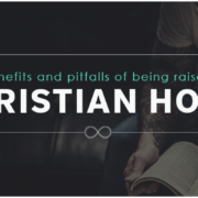 Benefits and Pitfalls of Being Raised in a Christian Home